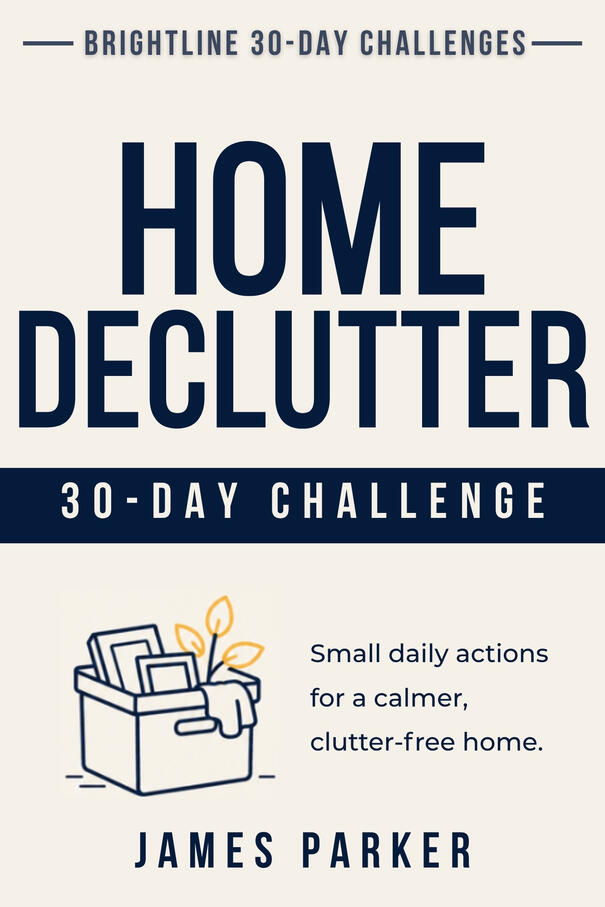 30-Day Home Declutter Challenge - Build simple decluttering habits that last Cover of 30-Day Home Declutter Challenge by James Parker from the 30 Day Challenges Series