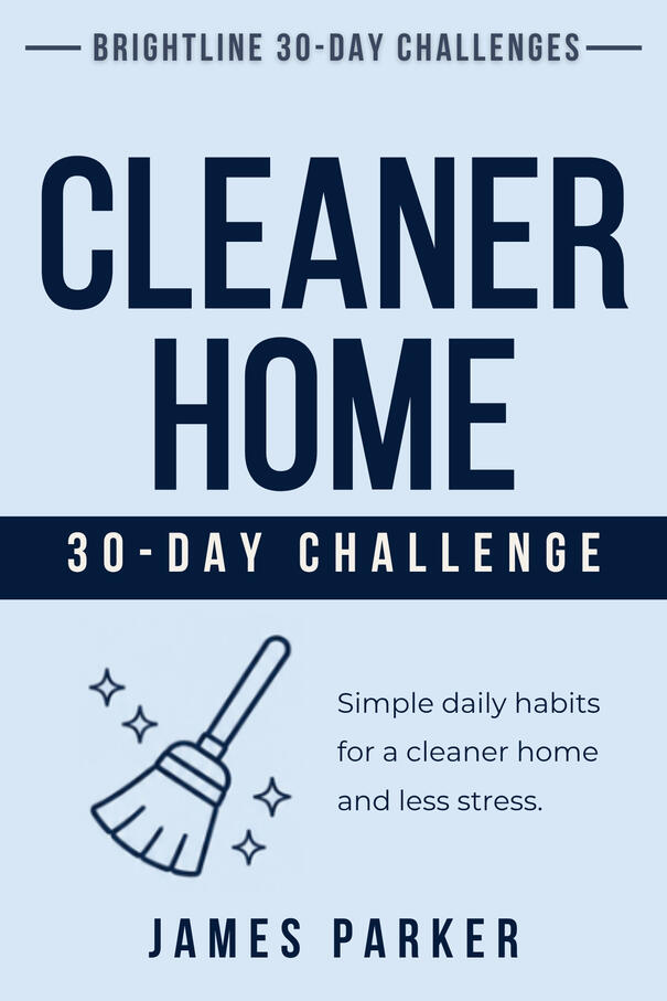 30-Day Cleaner Home Challenge - Small habits for a calmer home Cover of 30-Day Cleaner Home Challenge by James Parker from the 30 Day Challenges Series